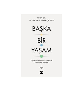 Başka Bir Yaşam - Kişilik Örüntülerini Anlama ve Değiştirme Rehberi M. Hakan Türkçapar Doğan Kitap