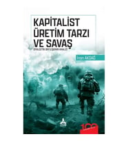 Kapitalist Üretim Tarzı ve Savaş Diyalektik Bir İlişkinin Analizi
