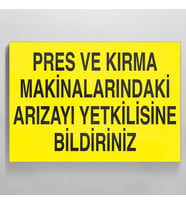Pres Ve Kırma Makinalarındaki Arızayı Yekilisine Bildiriniz Uyarı Levhası 70x100cm (Karışık)