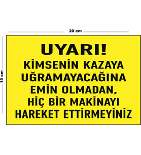 Metal Uyarı Kimsenin Kazaya Uğramayacağına Emin Olmadan Hiçbir Makinayı Hareket Ettirmeyiniz 15 Cm x 20 Cm Uyarı Levhası Yönlendirme Tabelası