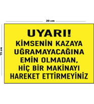 Metal Uyarı Kimsenin Kazaya Uğramayacağına Emin Olmadan Hiçbir Makinayı Hareket Ettirmeyiniz 15 Cm x 20 Cm Uyarı Levhası Yönlendirme Tabelası