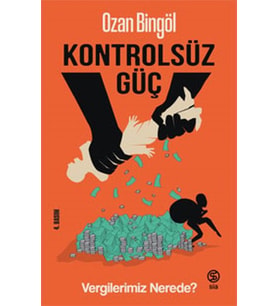 Kontrolsüz Güç Vergilerimiz Nerede?