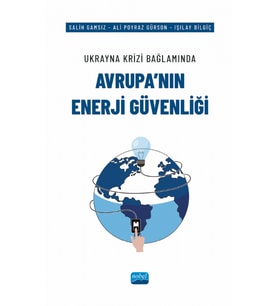 Ukrayna Krizi Bağlamında AVRUPA’NIN ENERJİ GÜVENLİĞİ