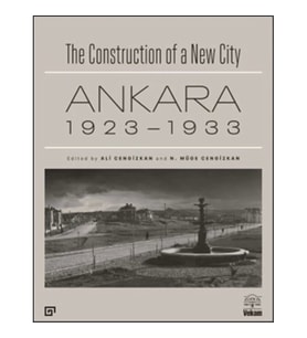 The Construction of a New City Bir Şehir Kurmak: Ankara 1923 – 1933