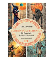 Güneşin Oğlu Echnaton - Bir Devrimin Ruhsal Kökenleri