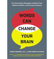 Words Can Change Your Brain: 12 Conversation Strategies To Build Trust, Resolve Conflict, And Increa