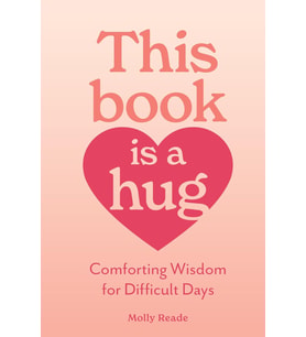This Book Is A Hug: Comforting Wisdom For Difficult Days