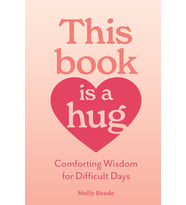 This Book Is A Hug: Comforting Wisdom For Difficult Days