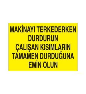Makinayı Terkederken Durdurun Uyarı Levhası 40x60cm (Karışık)