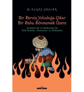 BİR DERVİŞ YOLCULUĞA ÇIKAR BİR DAHA DÖNMEMEK ÜZERE - TİMAŞ