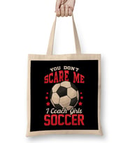 You Don't Scare Me I Coach Girls Soccer Coaching Bez Çanta Uzun Saplı