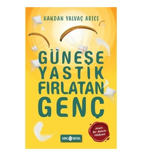 Güneşe Yastık Fırlatan Genç - Handan Yalvaç Arıcı - Genç Hayat Yayınları