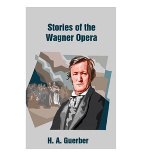 Stories of the Wagner Opera