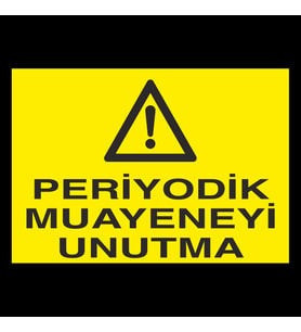 Periyodik Muayeneyi Unutma Uyarı Levhası 20x30cm (Karışık)