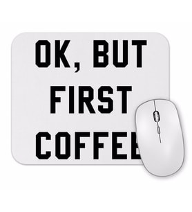 Ok, But First Coffee Mouse Pad.jpg