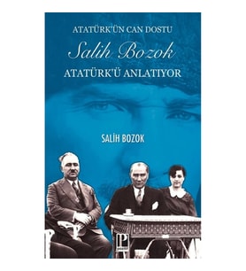 Atatürk’ün Can Dostu Salih Bozok Atatürk’ü Anlatıyor