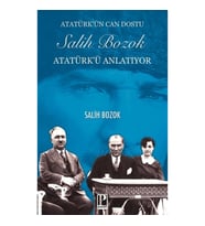 Atatürk’ün Can Dostu Salih Bozok Atatürk’ü Anlatıyor