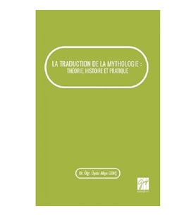 La Traduction De La Mythologie : Theorie, Histoire Et Pratique