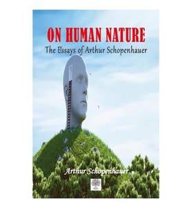 On Human Nature The Essays of Arthur Schopenhauer
