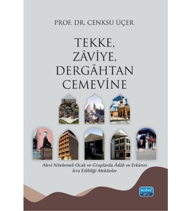 TEKKE, ZÂVİYE, DERGÂHTAN CEMEVİNE - Alevî Nitelemeli Ocak ve Gruplarda Âdâb ve Erkânın İcra Edildiği Mekânlar