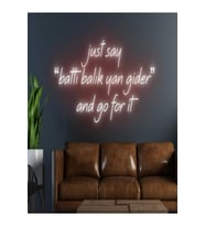 just say ''battı balık yan gider'' and go for it Yazılı Neon Tabela