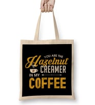 You Are The Hazelnut Creamer In My Coffee Bez Çanta Uzun Saplı