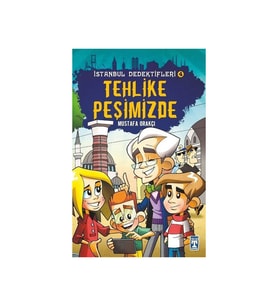 Tehlike Peşimizde / İstanbul Dedektifleri - Mustafa Orakçı - Timaş Yayınları