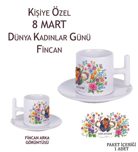 8 Mart Dünya Kadınlar Günü Tasarımlı Kişiye Özel Kahve Fincanı T Kulp Kahve Fincanı