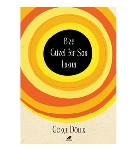 Bize Güzel Bir Son Lazım - Gökçe Dölek