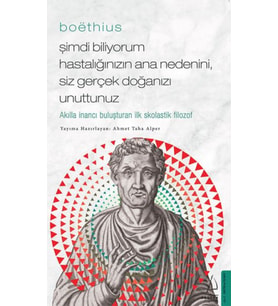 Boethius - Şimdi Biliyorum Hastalığınızın Ana Nedenini, Siz Gerçek Doğanızı Unuttunuz