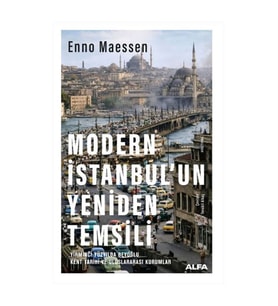 Modern İstanbul’un Yeniden Temsili Enno Maessen Alfa Yayınları