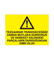 Tezgahınızı Terk Edeceğiniz Zaman Mutlaka Durdurun Ve Hareket Halindeki Parçaların Durdurulduğundan Emin Olun Uyarı Levhası 30x40cm (Karışık)