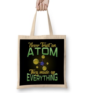 Never Trust An Atom, They Made Up Everything Pun Bez Çanta Uzun Saplı