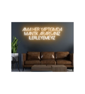 Ama Her Yaptığımda Mantık Ararsanız İlerleyemeyiz Yazılı Neon Tabela
