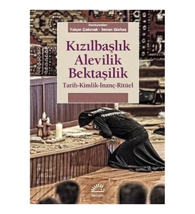 Kızılbaşlık Alevilik Bektaşilik: Tarih, Kimlik, İnanç, Ritüel