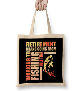 Retirement Means Going From Working To Fishing Bez Çanta Uzun Saplı