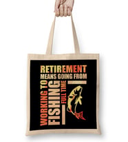 Retirement Means Going From Working To Fishing Bez Çanta Uzun Saplı