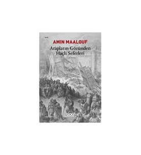 Arapların Gözünden Haçlı Seferleri - Amin Maalouf