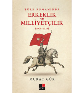 Türk Romanında Erkeklik ve Milliyetçilik (1908-1923)