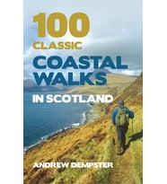 100 Classic Coastal Walks In Scotland: The Essential Practical Guide To Experiencing Scotland'S Trul