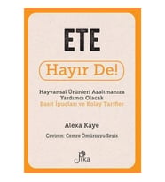 Ete Hayır De! - Hayvansal Ürünleri Azaltmanıza Yardımcı Olacak Basit İpuçları ve Kolay Tarifler