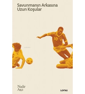 Savunmanın Arkasına Uzun Koşular - Futbol Üzerine Yazılar II