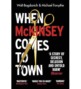 When Mckinsey Comes To Town: The Hidden Influence Of The World'S Most Powerful Consulting Firm (Krem)