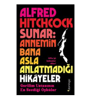 Alfred Hitchcock Sunar: Annemin Bana Asla Anlatmadığı Hikâyeler - Gerilim Ustasının En Sevdiği Öykül