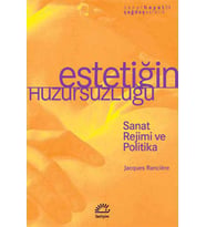 Estetiğin Huzursuzluğu Sanat Rejimi ve Politika