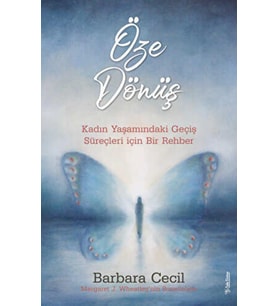 Öze Dönüş - Kadın Yaşamındaki Geçiş Süreçleri Için Bir Rehber - Barbara Cecil