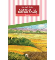 Kalbin Sesi ile Toprağa Dönüş