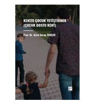 Kentte Çocuk Yetiştirmek (Çocuk Dostu Kent)