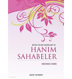 Büyük İslam Kadınları Ve Hanım Sahabeler Mehmed Emre - Çelik Yayınevi
