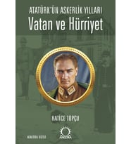 Vatan ve Hürriyet – Atatürk’ün Askerlik Yılları